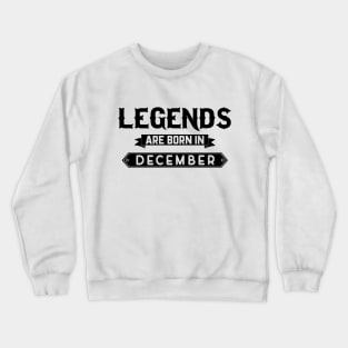 Legends Are Born In December Crewneck Sweatshirt